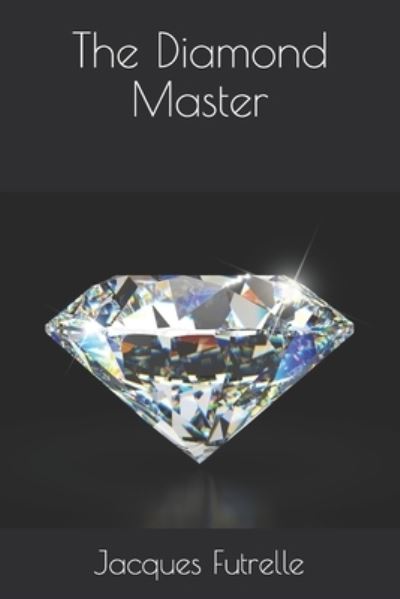 The Diamond Master - Jacques Futrelle - Książki - Independently Published - 9798688626742 - 27 lutego 2021