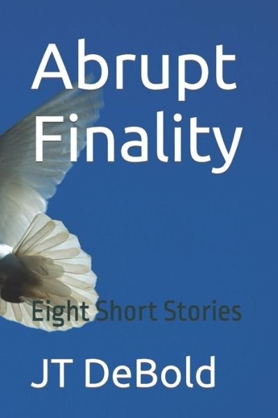 Cover for Jt Debold · Abrupt Finality: Eight Short Stories (Pocketbok) (2021)