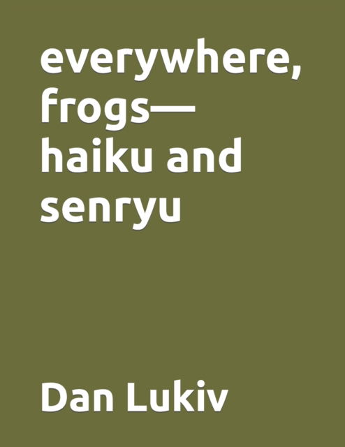 Cover for Dan Lukiv · Everywhere, Frogs-haiku and Senryu (Paperback Book) (2021)