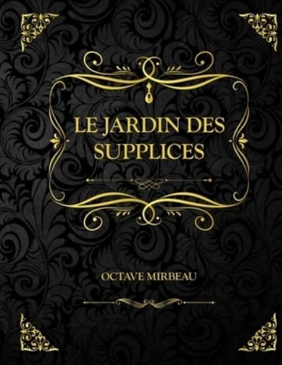 Cover for Octave Mirbeau · Le Jardin des supplices: Edition Collector - Octave Mirbeau (Paperback Book) (2021)