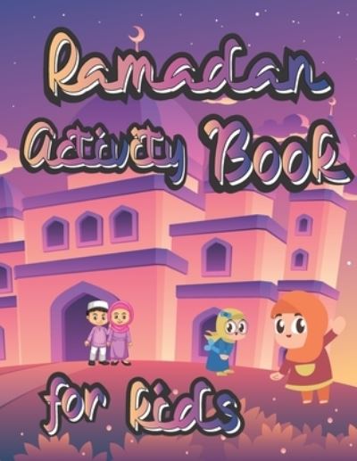 Cover for Happy Ramadan Publishing · Ramadan Activity Book for Kids: and Coloring Book Calming Educational Workbook 2+ age Perfect Gift to Celebrate Fasting (Paperback Book) (2021)