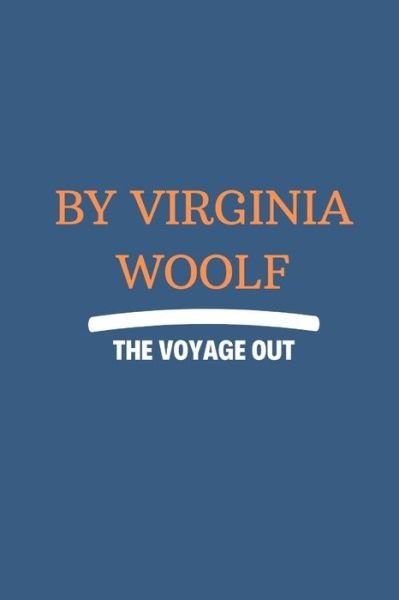 The Voyage Out by Virginia Woolf - Virginia Woolf - Bøker - Independently Published - 9798749444742 - 5. mai 2021