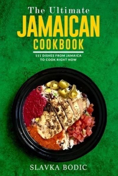 The Ultimate Jamaican Cookbook: 111 Dishes From Jamaica To Cook Right Now - World Cuisines - Slavka Bodic - Boeken - Independently Published - 9798749837742 - 23 mei 2021