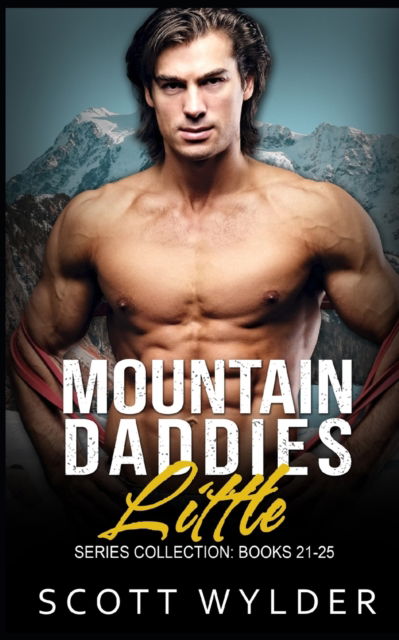 Mountain Daddies Little Series Collection: Books 21-25: Daddy Dom Contemporary Romance - Scott Wylder - Książki - Independently Published - 9798839646742 - 6 lipca 2022