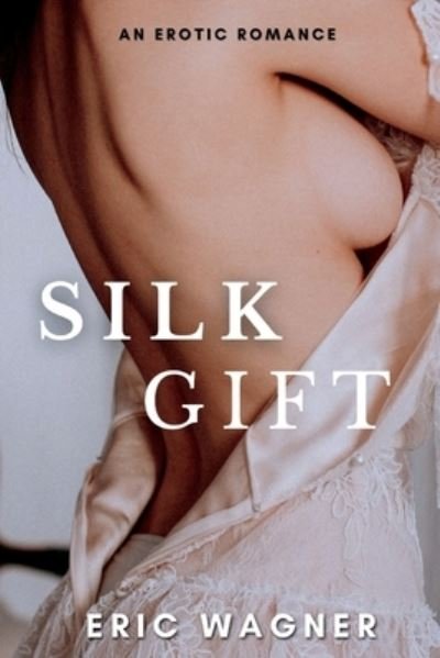 Cover for Eric Wagner · Silk Gift: A forbidden romance between a mature woman and her son-in-law (Paperback Bog) (2022)