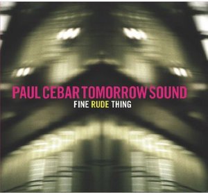 Cover for Paul Cebar Tomorrow Sound · Fine Rude Thing (CD) (2014)