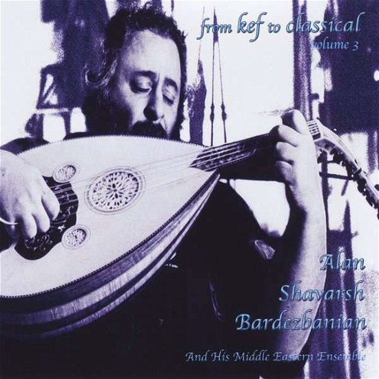 Cover for Alan Shavarsh Bardezbanian · From Kef to Classical 3 (CD) (2014)