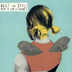 Cover for Built to Spill · Keep It Like A Secret (LP) (2014)