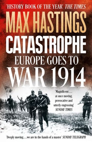 Catastrophe: Europe Goes to War 1914 - Max Hastings - Books - HarperCollins Publishers - 9780007519743 - May 8, 2014