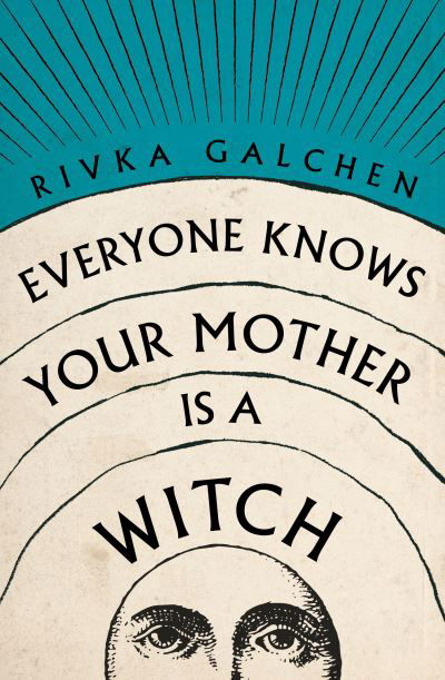 Cover for Rivka Galchen · Everyone Knows Your Mother is a Witch (Pocketbok) (2021)