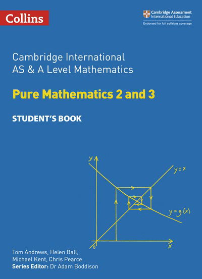 Cover for Tom Andrews · Cambridge International AS &amp; A Level Mathematics Pure Mathematics 2 and 3 Student’s Book - Collins Cambridge International AS &amp; A Level (Paperback Book) (2018)