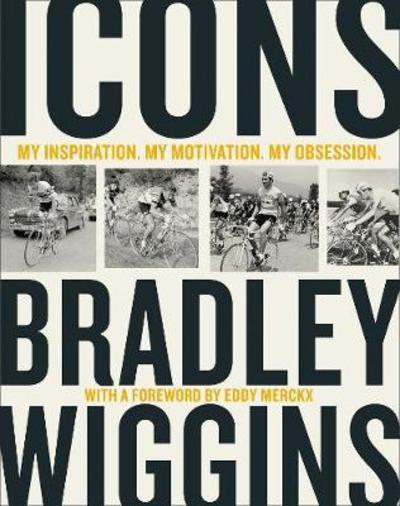 Cover for Bradley Wiggins · Icons: My Inspiration. My Motivation. My Obsession. (Hardcover Book) (2018)