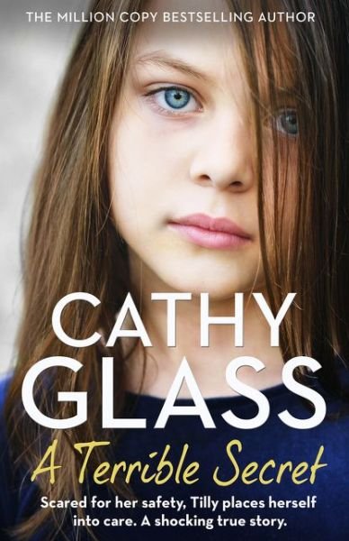 Cover for Cathy Glass · A Terrible Secret: Scared for Her Safety, Tilly Places Herself into Care. a Shocking True Story. (Paperback Bog) (2020)