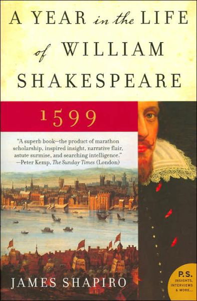 A Year in the Life of William Shakespeare: 1599 - James Shapiro - Kirjat - HarperCollins - 9780060088743 - tiistai 13. kesäkuuta 2006