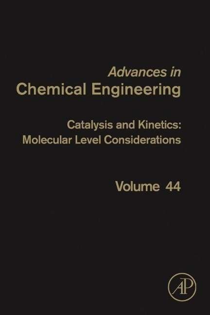 Cover for Guy B. Marin · Catalysis and Kinetics: Molecular Level Considerations - Advances in Chemical Engineering (Innbunden bok) (2014)