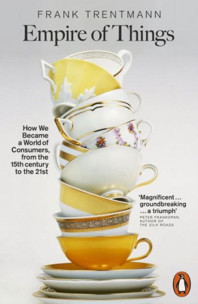 Empire of Things: How We Became a World of Consumers, from the Fifteenth Century to the Twenty-First - Frank Trentmann - Böcker - Penguin Books Ltd - 9780141028743 - 2 februari 2017