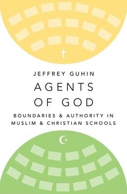 Cover for Guhin, Jeffrey (Assistant Professor of Sociology, Assistant Professor of Sociology, UCLA) · Agents of God: Boundaries and Authority in Muslim and Christian Schools (Innbunden bok) (2021)