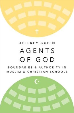 Cover for Guhin, Jeffrey (Assistant Professor of Sociology, Assistant Professor of Sociology, UCLA) · Agents of God: Boundaries and Authority in Muslim and Christian Schools (Hardcover Book) (2021)