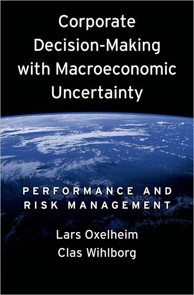 Cover for Lars Oxelheim · Corporate Decision-Making with Macroeconomic Uncertainty: Performance and Risk Management (Hardcover Book) (2008)
