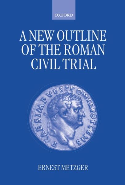 Cover for Metzger, Ernest (Lecturer in Jurisprudence, Lecturer in Jurisprudence, University of Aberdeen) · A New Outline of the Roman Civil Trial (Hardcover Book) (1997)