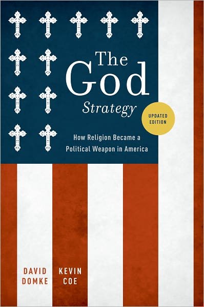 Cover for Domke, David (Professor of Communication, Professor of Communication, University of Washington) · The God Strategy: How Religion Became a Political Weapon in America (Taschenbuch) [Updated edition] (2010)