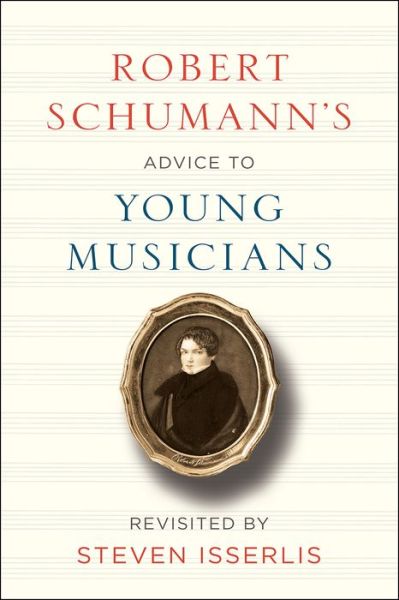 Cover for Steven Isserlis · Robert Schumann's advice to young musicians (Book) (2017)