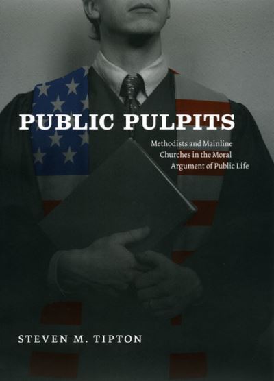 Cover for Steven M. Tipton · Public Pulpits: Methodists and Mainline Churches in the Moral Argument of Public Life (Hardcover Book) (2008)