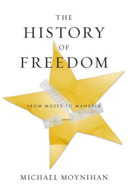 Cover for Michael Moynihan · The History of Freedom: From Moses to Mandela (Gebundenes Buch) (2011)
