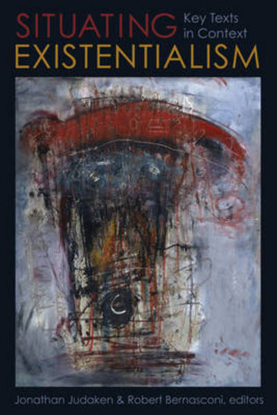 Situating Existentialism: Key Texts in Context - Jonathan Judaken - Books - Columbia University Press - 9780231147743 - June 5, 2012