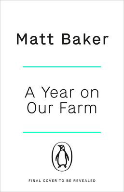 A Year on Our Farm: How the Countryside Made Me - Matt Baker - Livros - Penguin Books Ltd - 9780241542743 - 21 de julho de 2022