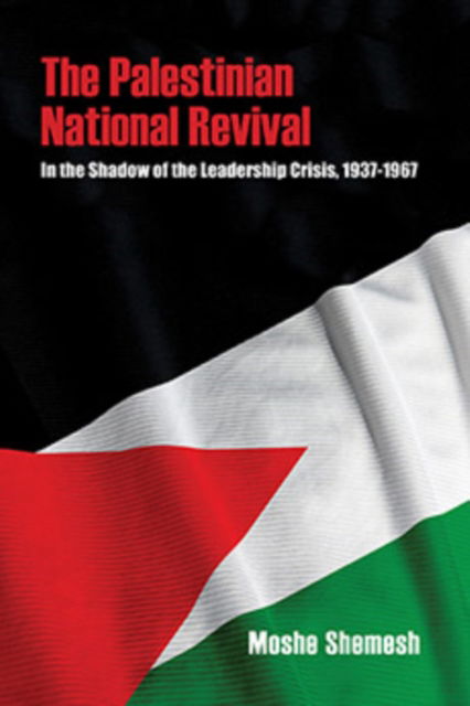 Cover for Moshe Shemesh · The Palestinian National Revival: In the Shadow of the Leadership Crisis, 1937–1967 - Perspectives on Israel Studies (Paperback Book) (2025)