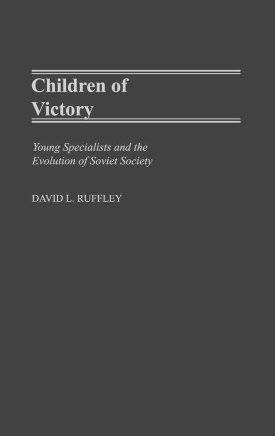 Cover for David Ruffley · Children of Victory: Young Specialists and the Evolution of Soviet Society (Hardcover Book) (2003)