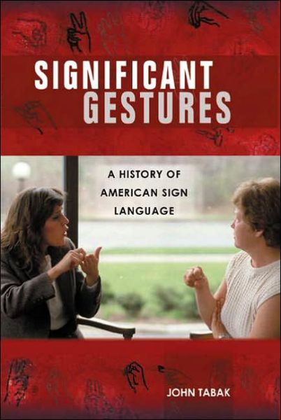 Cover for John Tabak · Significant Gestures: A History of American Sign Language (Hardcover Book) [Annotated edition] (2006)