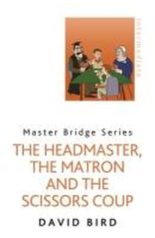 The Headmaster, The Matron and the Scissors Coup - David Bird - Kirjat - Orion Publishing Co - 9780297868743 - perjantai 1. syyskuuta 2017