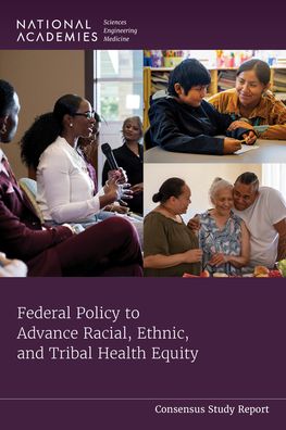 Cover for National Academies of Sciences, Engineering, and Medicine · Federal Policy to Advance Racial, Ethnic, and Tribal Health Equity (Book) (2023)