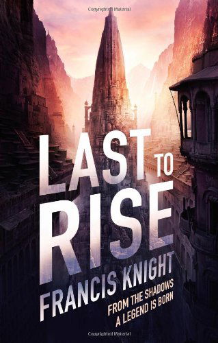 Cover for Francis Knight · Last to Rise (A Rojan Dizon Novel) (Paperback Book) [First Thus edition] (2013)