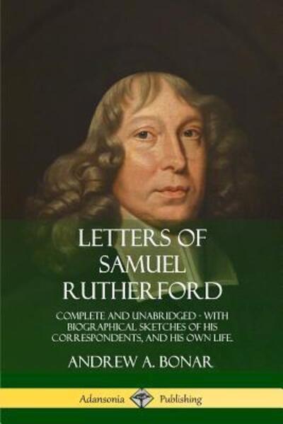 Cover for Samuel Rutherford · Letters of Samuel Rutherford Complete and Unabridged, with biographical sketches of his correspondents, and of his own life (Pocketbok) (2018)