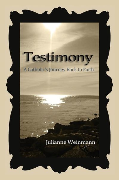Cover for Julianne Weinmann · Testimony, A Catholic's Journey Back to Faith (Paperback Book) (2019)