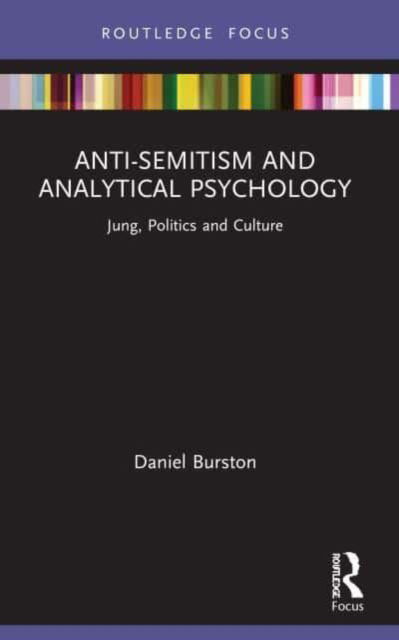 Cover for Daniel Burston · Anti-Semitism and Analytical Psychology: Jung, Politics and Culture - Focus on Jung, Politics and Culture (Paperback Book) (2023)