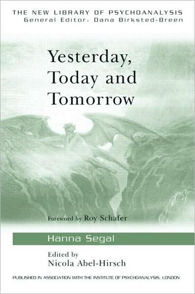Cover for Segal, Hanna (Honary Member, British Psycho-analytical Society, UK) · Yesterday, Today and Tomorrow - The New Library of Psychoanalysis (Paperback Bog) (2007)