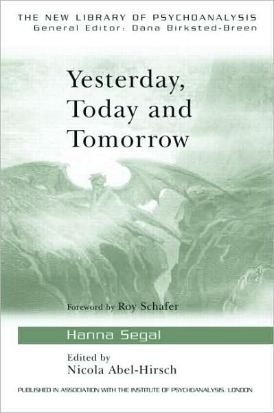 Cover for Segal, Hanna (Honary Member, British Psycho-analytical Society, UK) · Yesterday, Today and Tomorrow - The New Library of Psychoanalysis (Paperback Book) (2007)