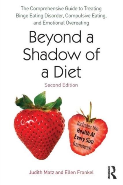 Cover for Judith Matz · Beyond a Shadow of a Diet: The Comprehensive Guide to Treating Binge Eating Disorder, Compulsive Eating, and Emotional Overeating (Paperback Book) (2014)