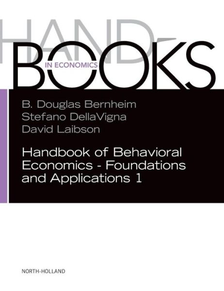 Cover for Handbook of Behavioral Economics - Foundations and Applications 1 - Handbook of Behavioral Economics (Hardcover Book) (2018)