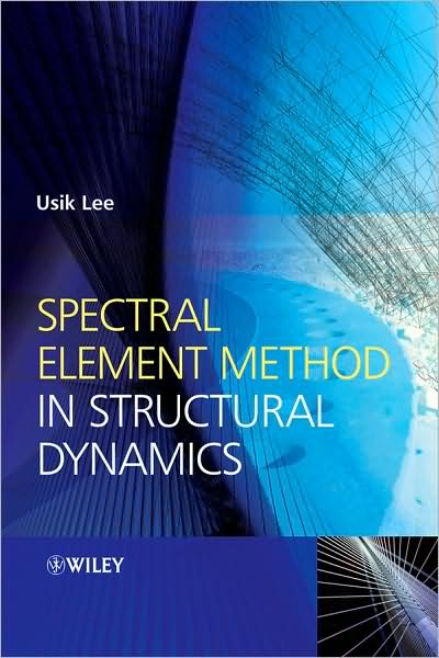 Cover for Lee, Usik (Inha University, Korea) · Spectral Element Method in Structural Dynamics (Hardcover Book) (2009)