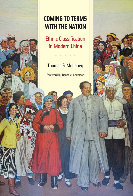 Coming to Terms with the Nation: Ethnic Classification in Modern China - Asia: Local Studies / Global Themes - Thomas Mullaney - Livros - University of California Press - 9780520272743 - 4 de novembro de 2010