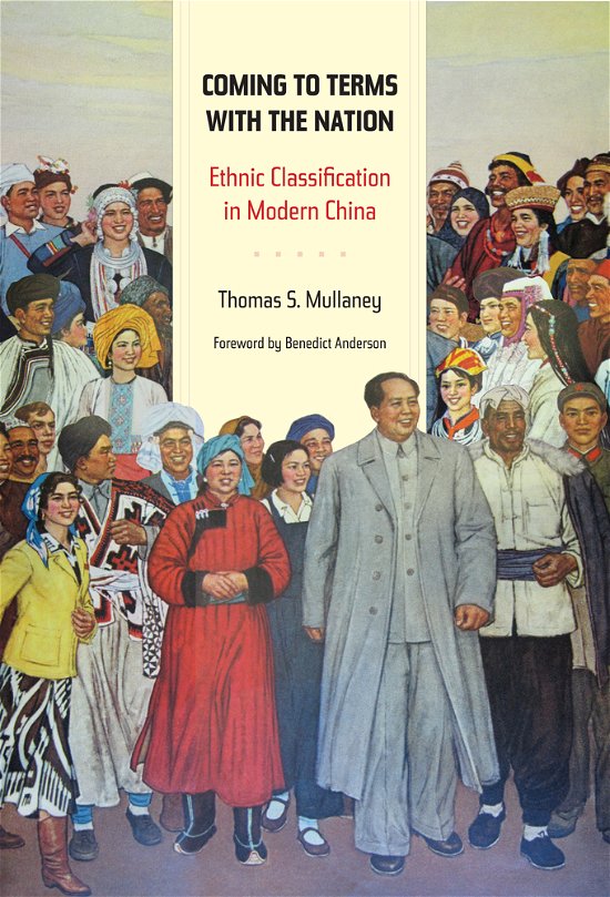 Coming to Terms with the Nation: Ethnic Classification in Modern China - Asia: Local Studies / Global Themes - Thomas Mullaney - Boeken - University of California Press - 9780520272743 - 4 november 2010