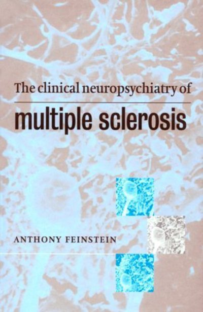 Cover for Anthony Feinstein · The Clinical Neuropsychiatry of Multiple Sclerosis - Psychiatry &amp; Medicine (Gebundenes Buch) (1999)