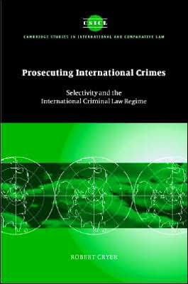 Cover for Cryer, Robert (University of Nottingham) · Prosecuting International Crimes: Selectivity and the International Criminal Law Regime - Cambridge Studies in International and Comparative Law (Innbunden bok) (2005)