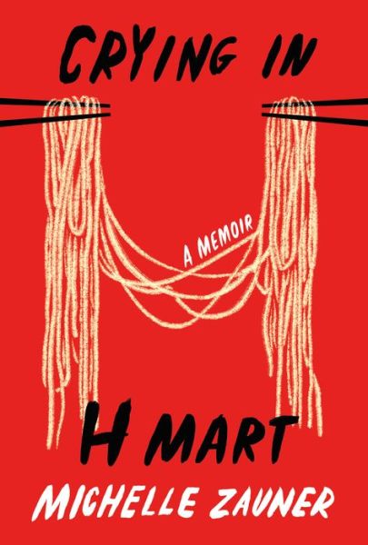 Crying in H Mart - Michelle Zauner - Livros - Knopf Doubleday Publishing Group - 9780525657743 - 20 de abril de 2021