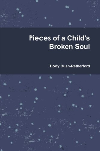 Cover for Dody Bush-retherford · Pieces of a Child's Broken Soul (Paperback Book) (2009)